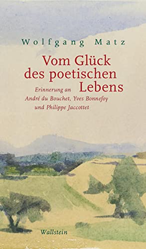 Beispielbild fr Vom Glck des poetischen Lebens: Erinnerung an Andr du Bouchet, Yves Bonnefoy und Philippe Jaccottet zum Verkauf von medimops