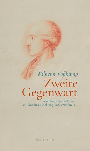 9783835351769: Zweite Gegenwart: Poetologische Lektren zu Goethes Dichtung und Wahrheit