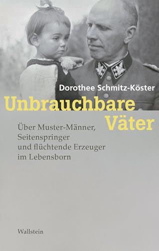 9783835353251: Unbrauchbare Vter: ber Muster-Mnner, Seitenspringer und flchtende Erzeuger im Lebensborn