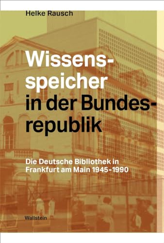 Beispielbild fr Wissensspeicher in der Bundesrepublik. Die deutsche Bibliothek in Frankfurt am Main 1945-1990. zum Verkauf von Antiquariat Logos