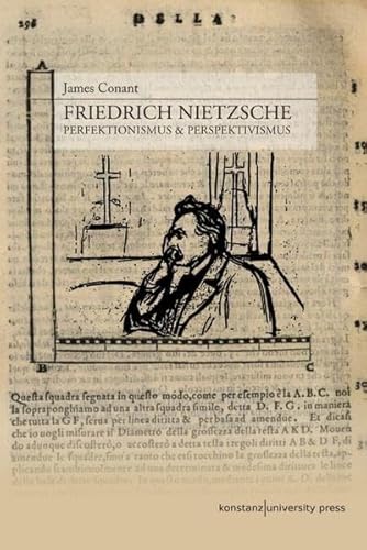 Friedrich Nietzsche - Perfektionismus & Perspektivismus. - Conant, James