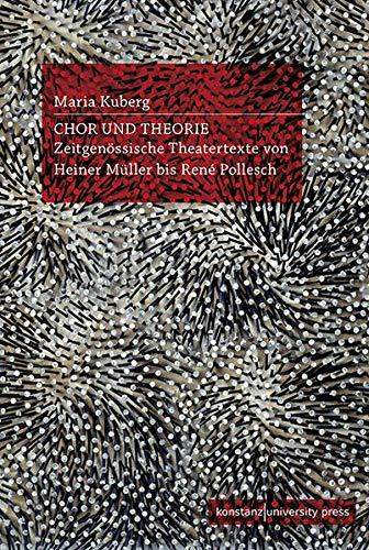 Chor und Theorie : Zeitgenössische Theatertexte von Heiner Müller bis René Pollesch - Maria Kuberg