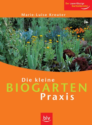Beispielbild fr Die kleine Biogarten-Praxis: Der zuverl?ssige Gartenberater zum Verkauf von Reuseabook