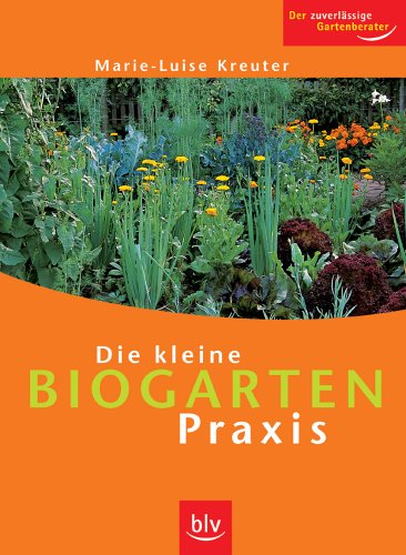 Imagen de archivo de Die kleine Biogarten-Praxis: Der zuverl?ssige Gartenberater a la venta por Reuseabook