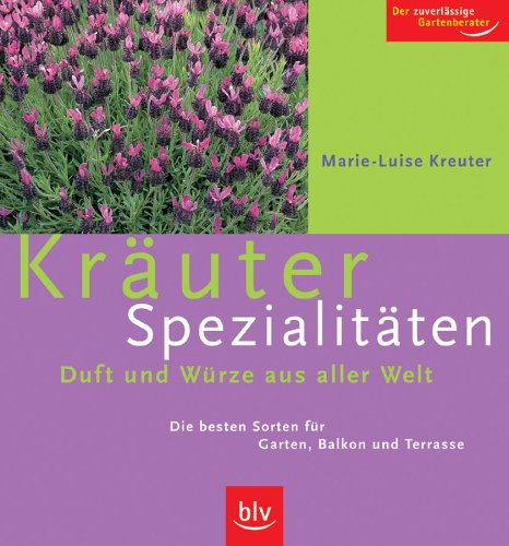 Imagen de archivo de Kruter-Spezialitten - Duft und Wrze aus aller Welt: Die besten Sorten fr Garten, Balkon und Terrasse a la venta por medimops