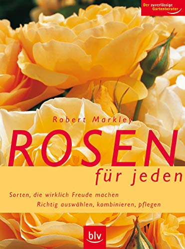 Beispielbild fr Rosen fr jeden: Sorten, die wirklich Freude machen. Richtig auswhlen, kombinieren, pflegen zum Verkauf von medimops