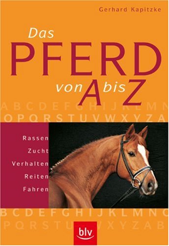 Beispielbild fr Das Pferd von A-Z: Rassen, Zucht, Verhalten, Reiten, Fahren zum Verkauf von medimops