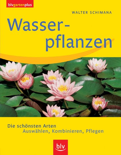 Imagen de archivo de Wasserpflanzen: Die schnsten Arten. Auswhlen, Kombinieren, Pflegen a la venta por medimops