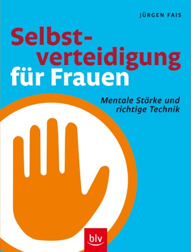 Selbstverteidigung für Frauen: Mentale Stärke und richtige Technik - Fais, Jürgen