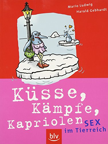 Küsse, Kämpfe, Kapriolen Sex im Tierreich - Ludwig, Mario, Mario Gebhard und Sandra Menke