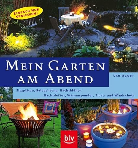Stock image for Mein Garten am Abend: Einfach nur genieen! Beleuchtung, Nachtblher, Nachtdufter, Wrmespender, Sicht- und Windschutz for sale by medimops