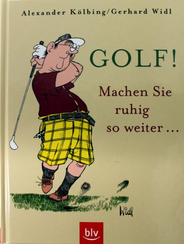 Stock image for Golf! Machen Sie ruhig so weiter. for sale by medimops