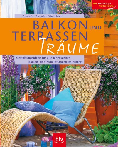 Stock image for Balkon- und Terrassen-Träume: Gestaltungsideen für alle Jahreszeiten - Balkon- und Kübelpflanzen im Porträt Strau , Friedrich and Ratsch, Tanja for sale by tomsshop.eu