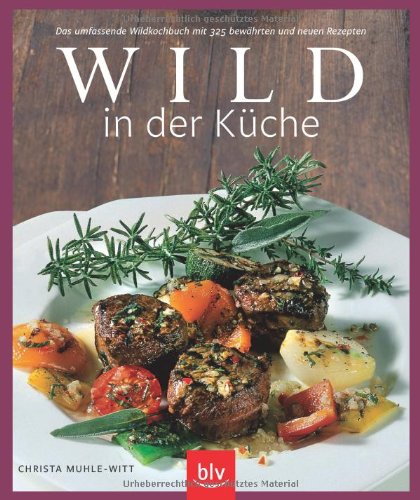 Stock image for Wild in der Kche: Das umfassende Wildkochbuch mit 325 bewhrten und neuen Rezepten for sale by medimops