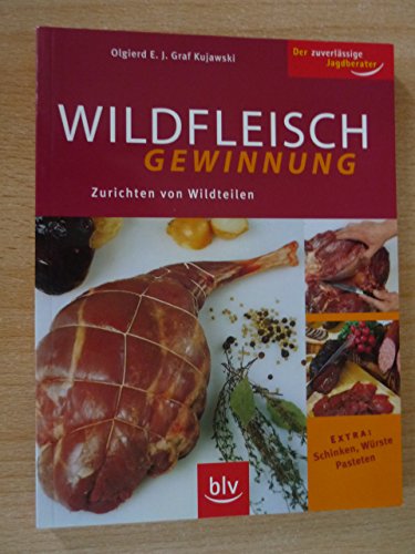 Beispielbild fr Wildfleischgewinnung: Zurichten von Wildteilen, Extra: Schinken, Wrste, Pasteten zum Verkauf von medimops