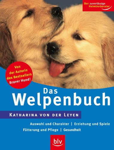 9783835402379: Das Welpenbuch: Auswahl und Charakter  Erziehung und Spiele  Ftterung und Pflege  Gesundheit