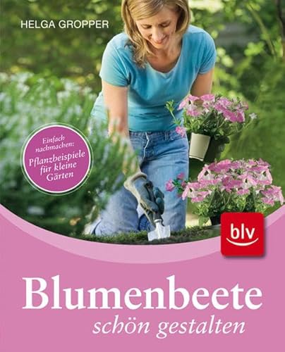 Stock image for Blumenbeete schn gestalten: Einfach nachmachen: Pflanzbeispiele fr kleine Grten for sale by medimops