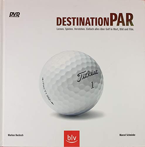 Imagen de archivo de Destination Par: Lernen, Spielen, Verstehen. Einfach alles ber Golf in Wort, Bild und Film a la venta por medimops