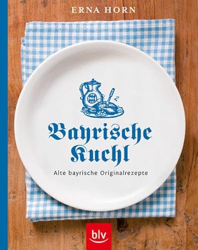 9783835403437: Bayrische Kuchl: Alte bayrische Originalrezepte