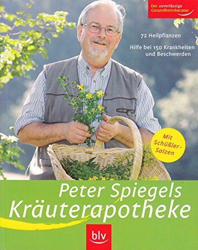 Stock image for Peter Spiegels Kruterapotheke: 72 Heilpflanzen. Hilfe bei 150 Krankheiten und Beschwerden. Mit Schssler-Salzen for sale by medimops