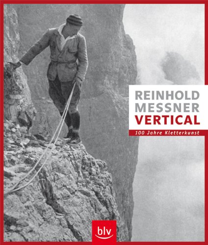 Vertical : 150 Jahre Kletterkunst. - Messner, Reinhold