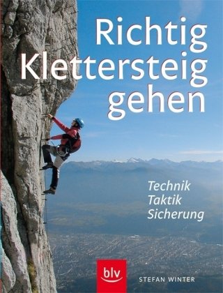 Stock image for Richtig Klettersteiggehen: Technik - Taktik - Sicherung for sale by medimops