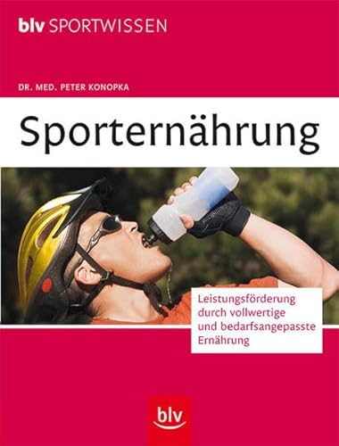 Sporternährung: Leistungsförderung durch vollwertige und bedarfsangepasste Ernährung - Konopka, Peter