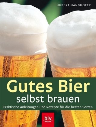 Beispielbild fr Gutes Bier selbst brauen: Praktische Anleitungen und Rezepte fr die besten Sorten zum Verkauf von medimops