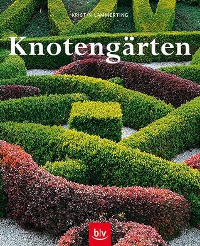 Stock image for Knotengrten: Eine historische Gartenkunst wieder entdeckt Geschichte, Anlage, Pflanzen, Pflege for sale by medimops