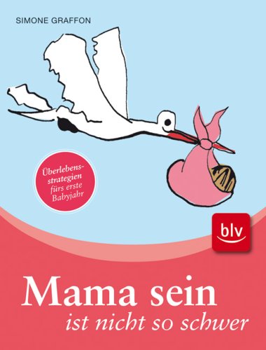 9783835404434: Mama sein ist nicht so schwer: berlebensstrategien frs erste Babyjahr