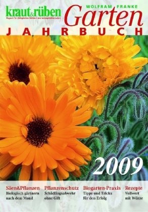 Beispielbild fr kraut & rben Garten-Jahrbuch 2009. Saen und Pflanzen, Pflanzenschutz, Biogarten-Praxis und Rezepte zum Verkauf von medimops