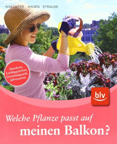 Beispielbild fr Welche Pflanze passt auf meinen Balkon?: Standorte, Lieblingsfarben, Gestaltungsstile, Jahreszeiten zum Verkauf von medimops