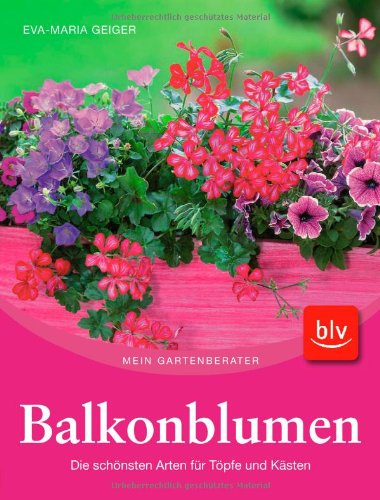 Beispielbild fr Balkonblumen: Die schnsten Arten fr Tpfe und Ksten zum Verkauf von medimops