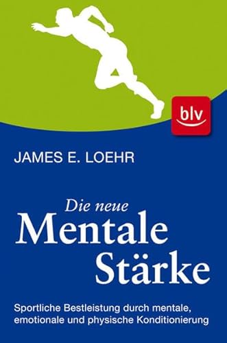 9783835405219: Die neue mentale Strke: Sportliche Bestleistung durch mentale, emotionale und physische Konditionierung