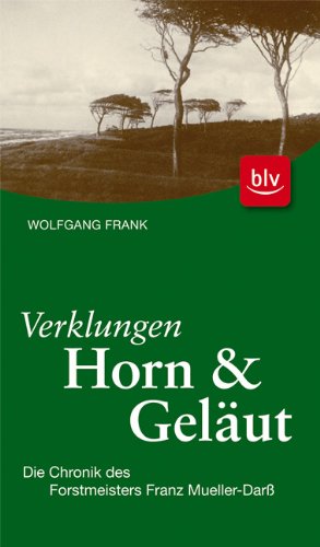 9783835405974: Verklungen Horn und Gelut: Die Chronik des Forstmeisters Franz Mueller-Dar