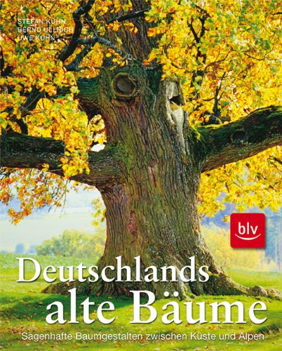 Deutschlands alte Bäume : sagenhafte Baumgestalten zwischen Küste und Alpen. Stefan Kühn ; Bernd Ullrich ; Uwe Kühn. - KÜHN, Stefan, Bernd Ullrich und Uwe Kühn