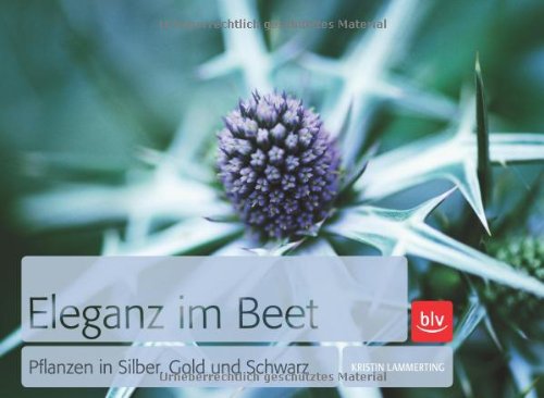 Stock image for Eleganz im Beet: Pflanzen in Silber, Gold und Schwarz for sale by medimops
