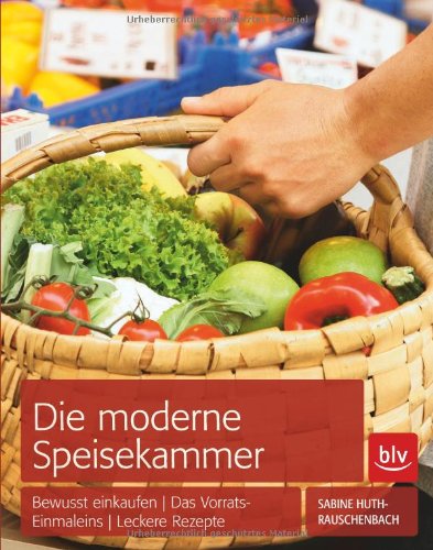 9783835408197: Die moderne Speisekammer: Einkaufsplanung  Vorratshaltung  Restekche mit vielen Rezepten