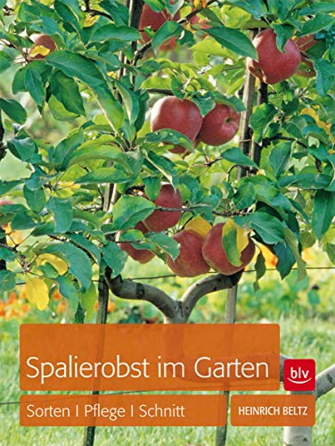 Spalierobst im Garten; Sorten, Pflege, Schnitt ; Deutsch; , 120 farb. abb. 6 Ill. - - Heinrich Beltz