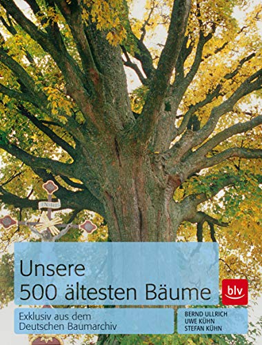 9783835409576: Unsere 500 ltesten Bume: Exklusiv aus dem Deutschen Baumarchiv