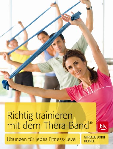 Imagen de archivo de Richtig trainieren mit dem Thera-Band: bungen fr jedes Fitness-Level a la venta por medimops
