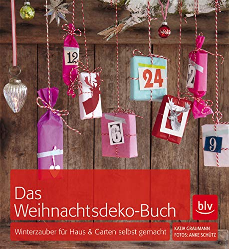 Das Weihnachtsdeko-Buch : Winterzauber für Haus & Garten selbst gemacht. Katja Graumann. Fotos: A...