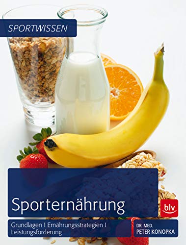 Sporternährung: Grundlagen | Ernährungsstrategien | Leistungsförderung - Konopka, Peter