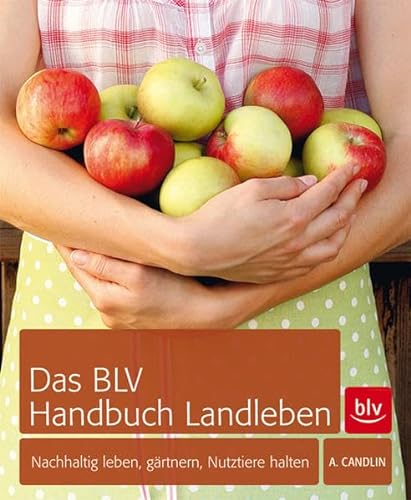 Beispielbild fr Das BLV Handbuch Landleben: Nachhaltig leben, grtnern, Nutztiere halten zum Verkauf von medimops