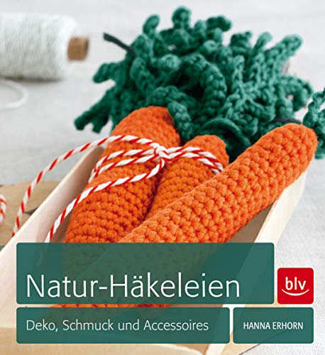 Natur-Häkeleien : Deko, Schmuck und Accessoires / Hanna Erhorn. [Alle Bilder von Clara Moring] - Erhorn, Hanna und Clara Moring