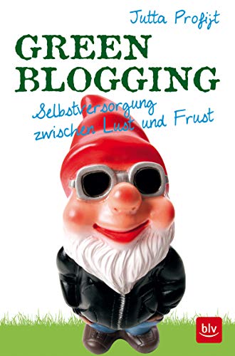 Beispielbild fr Green Blogging: Selbstversorgung zwischen Lust und Frust zum Verkauf von medimops