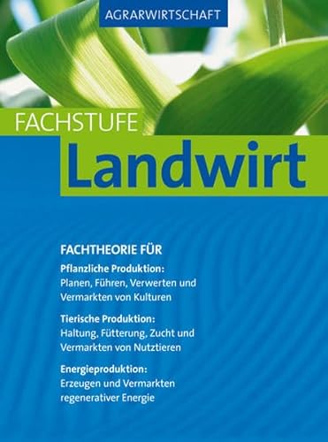 9783835412781: Agrarwirtschaft Fachstufe Landwirt: Fachtheorie fr Pflanzliche Produktion: Planung, Fhrung, Verwertung und Vermarktung von Kulturen.