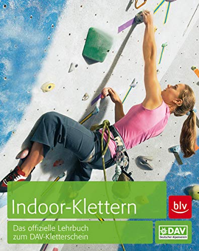 Indoor-Klettern: Das offizielle Lehrbuch zum DAV-Kletterschein - Deutscher, Alpenverein e.V.