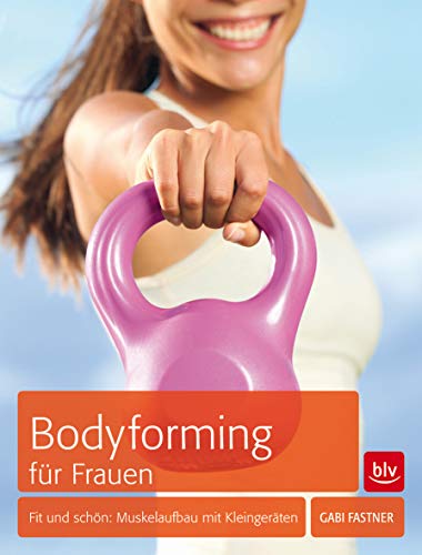 Beispielbild fr Bodyforming fr Frauen: Fit und schn: Muskelaufbau mit Kleingerten zum Verkauf von medimops