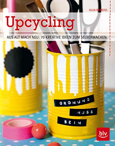 Upcycling: Aus alt mach neu: 70 kreative Ideen zum Selbermachen - Romeiß, Julia